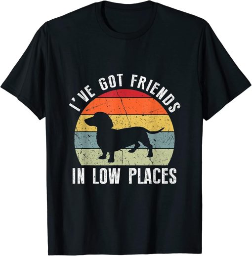 I"ve Got Friends In Low Places Dachshund Wiener Dog T-Shirt